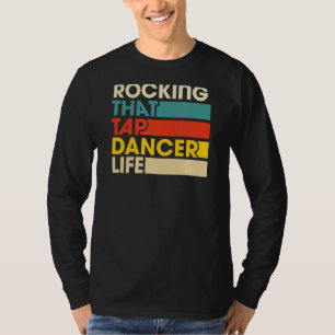 T-shirt Rocking That Tap Dancer Life Retro Style Vintage