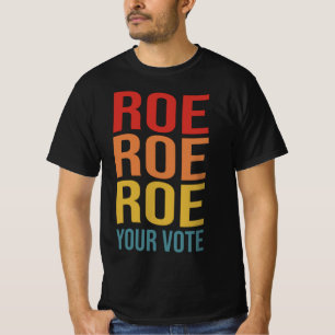 T-shirt Roe Roe Roe Roe Your Vote Women's Right ProChoice