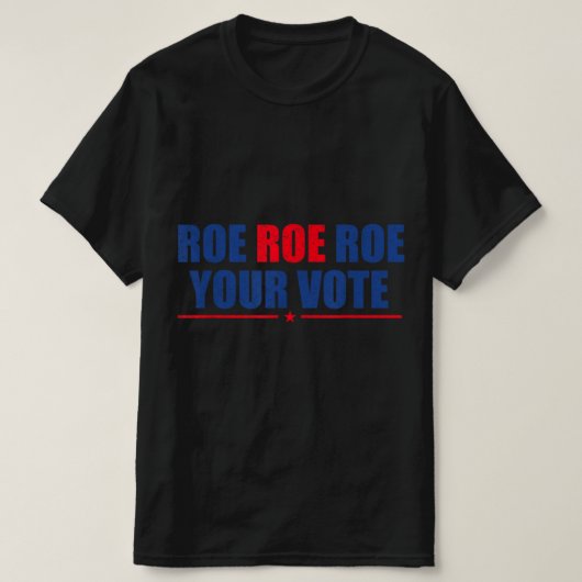 T-shirt Roe Roe Roe Votez Pour Les Femmes Rosie Support (Design devant)