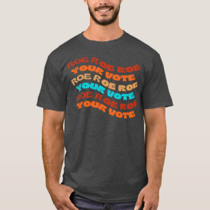 T-shirt Roe Roe Roe Votre Vote