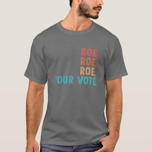 T-shirt Roe Roe Roe Votre vote Droits des femmes Rétro Vin (Devant)