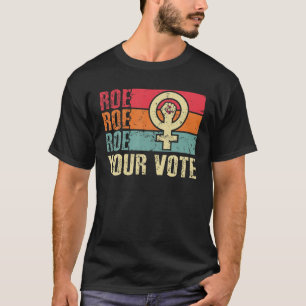 T-shirt Roe Roe Roe Votre Vote Pour Les Femmes Manifester 