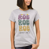 T-shirt Roe Roe Roe Votre vote Pro Choice Droits des femme (Devant)