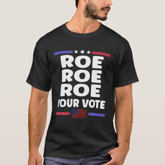 T-shirt Roe Roe Roe Your Vote (Devant)