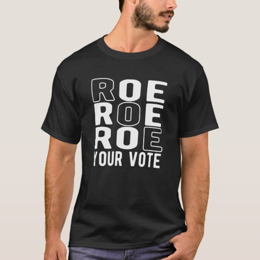 T-shirt Roe Roe Roe Your Vote (Devant)