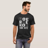T-shirt Roe Roe Roe Your Vote (Devant entier)
