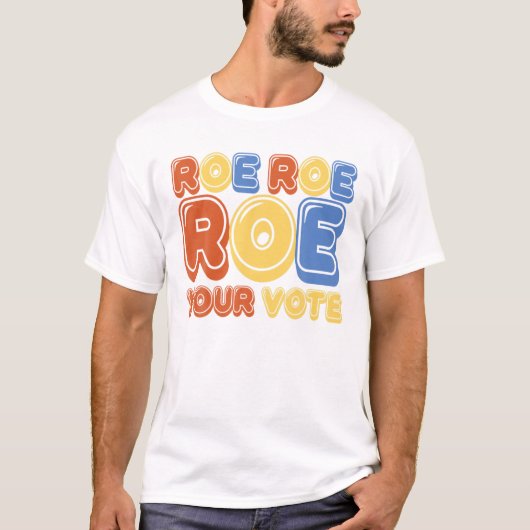 T-shirt Roe Roe Roe Your Vote Womens Retro (Devant)