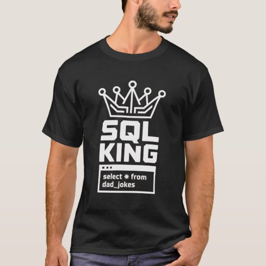 T-shirt Roi SQL Sélectionnez Tout Dans Blagues de Papa Cod (Devant)