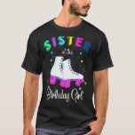 T-shirt Roll Sister of the Birthday Girl Roller Skat<br><div class="desc">Roulons la soeur de l'Anniversaire fille Roller Patins</div>