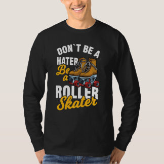 T-shirt Roller Skater Roller Skater Be A Roller Skater