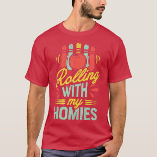 T-shirt Rolling with my Homies T Bowling Bowlers Funny Gi