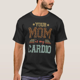 T-shirt Romantique Dit Que Ta Mère Est Mon Cardio