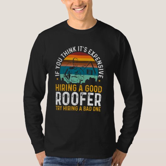 T-shirt Roofing Expensive Hiring Good Roofer Try Hiring A  (Devant)