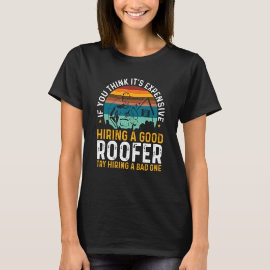 T-shirt Roofing Expensive Hiring Good Roofer Try Hiring A  (Devant)
