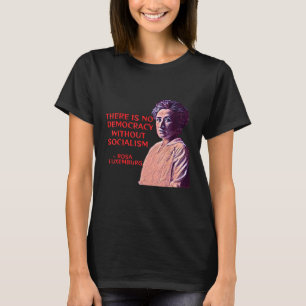 T-shirt Rosa Luxembourg - Il N'Y A Pas De Démocratie Sans