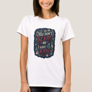 T-shirt Rose Classique TU NE ME FAIS PAS PEUR J'AI 4 ENFAN