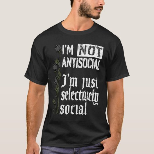 T-shirt Roses gothiques Je ne suis pas antisocial Je suis (Devant)