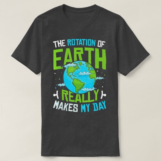 T-shirt Rotation de Earth Makes My Day Science Funny Physi (Design devant)