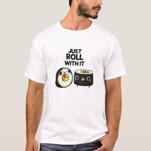 T-shirt Rouler Avec Il Drôle Sushi Roll Pun