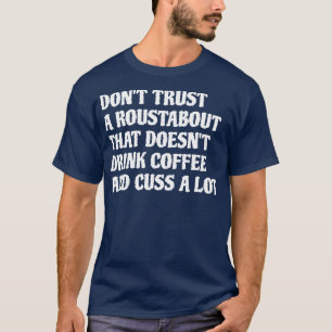 T-shirt Roustabout Qui Boire Café Cuss A Lot 1