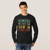 T-shirt Rowers We Put The Row In Rowing Team (Devant entier)