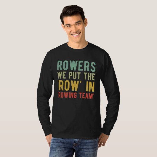 T-shirt Rowers We Put The Row In Rowing Team (Devant entier)