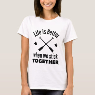 T-shirt Rowing: Life is better when we stick together.