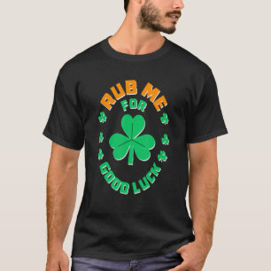 T-shirt Rub Me For Good Luck Irish Jour de la Saint Patric