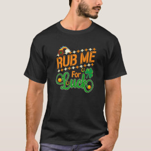 T-shirt Rub Me For Good Luck Irish Jour de la Saint Patric