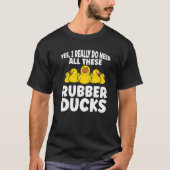 T-shirt Rubber Duck J'Ai Vraiment Besoin De Tous Ces Rubbe (Devant)