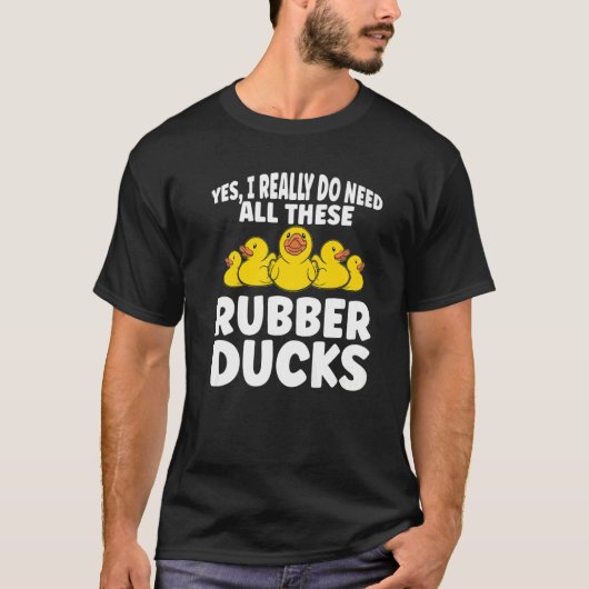 T-shirt Rubber Duck J'Ai Vraiment Besoin De Tous Ces Rubbe (Devant)