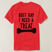 T-shirt Ruff Day I Need a Treat (Design devant)