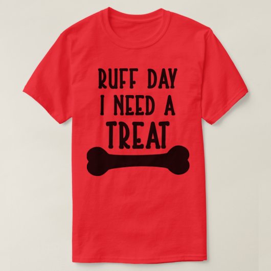 T-shirt Ruff Day I Need a Treat (Design devant)