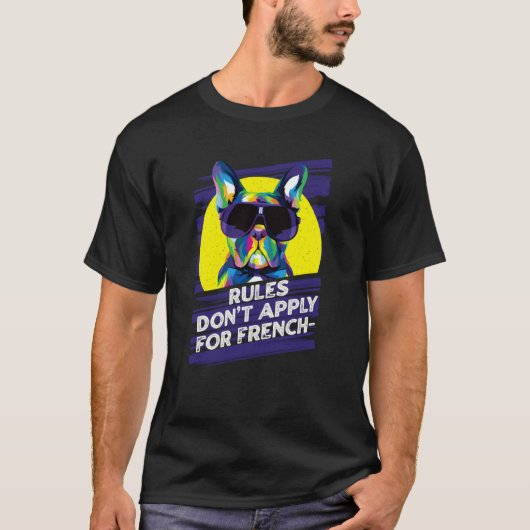 T-shirt Rules Dont Apply for Frenchies  French Bulldog Hum (Devant)