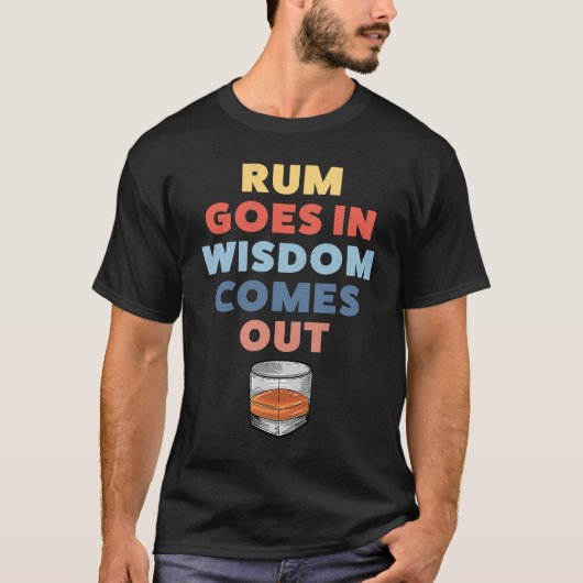 T-shirt Rum Goes In Wisdom Comes Out (Devant)