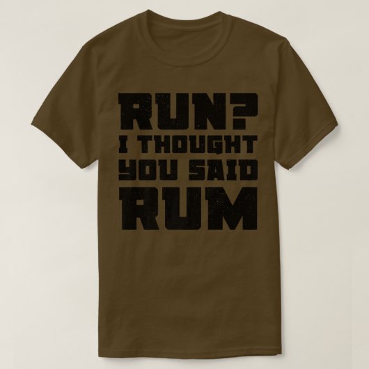 T-shirt Run I Thought You Said Rum  Funny Drinking Premium (Design devant)