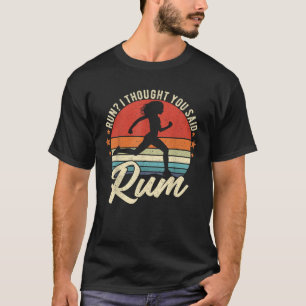 T-shirt Run Je Pensais Que Vous Avez Dit Rum Drôle Buvant