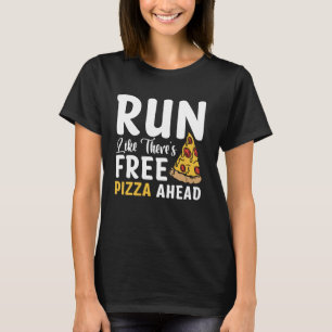 T-shirt Run Like There's Free Pizza Ahead