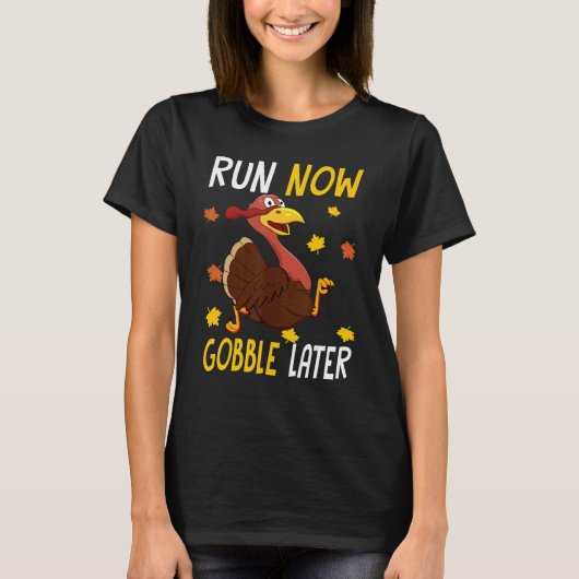T-shirt Run Now Gobble Later  Thanksgiving Day Race Turkey (Devant)