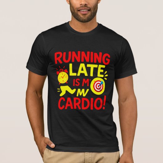 T-shirt Running Late Is My Cardio Funny (Devant)