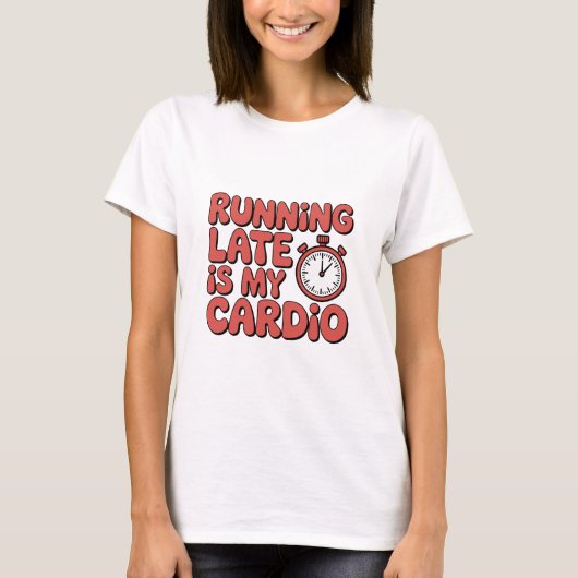 T-shirt Running Late Is My Cardio Funny Stopwatch Graphic (Devant)
