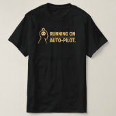 T-shirt Running on Auto Pilot Funny Work Routine (Design devant)