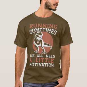 T-shirt Running Sometimes We All Need A Little Motivation1