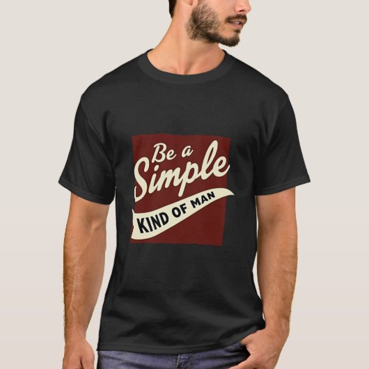 T-shirt Rustic "Be A Simple Kind Of Man" Quote Tee (Devant)