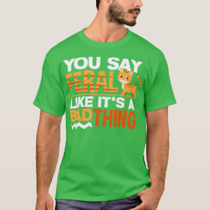 T-shirt RustySpotspot Chat Drôle Vous Dites Feral Comme C'