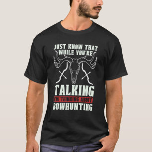 T-shirt Sachez juste que pendant que vous êtes la chasse à
