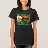 T-shirt Safety First Drink With A Firefighter  St Patricks (Devant)