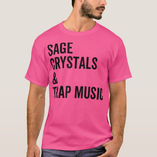 T-shirt Sage Crystals and Trap Music Good Vibes Vibrations