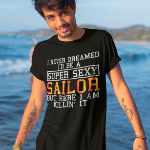 T-shirt Sailor n'a jamais rêvé drôle Bateau