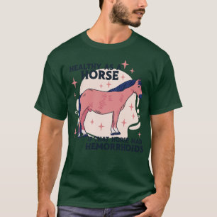 T-shirt Sain comme un cheval si ce cheval avait des hémorr